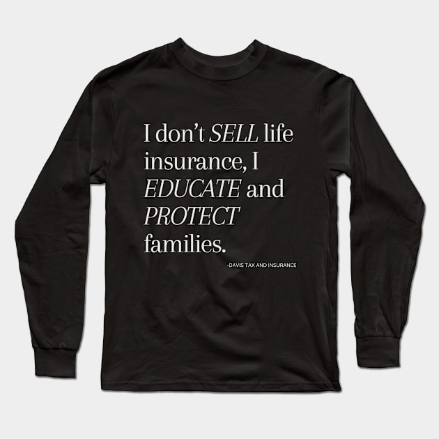 I Don't Sell - Life Insurance I educate and protect families  // Taxperts Long Sleeve T-Shirt by Taxperts